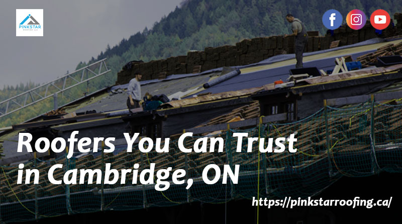 Roofers You Can Trust in Cambridge, ON