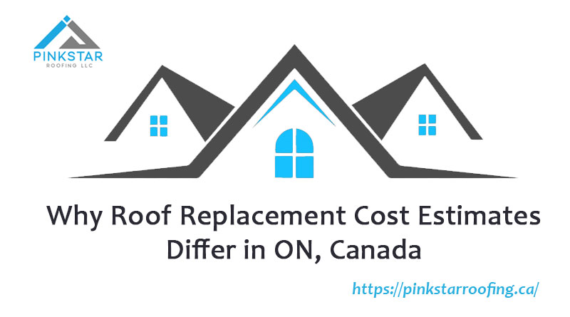 why roof replacement cost estimates differ in ON, Canada